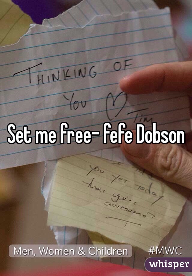 Set me free- fefe Dobson 