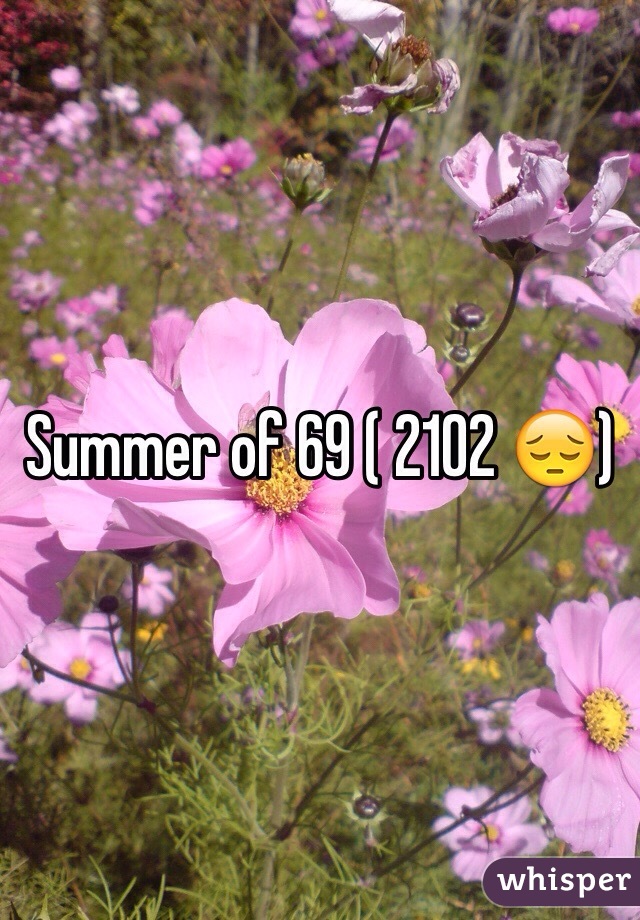 Summer of 69 ( 2102 😔)