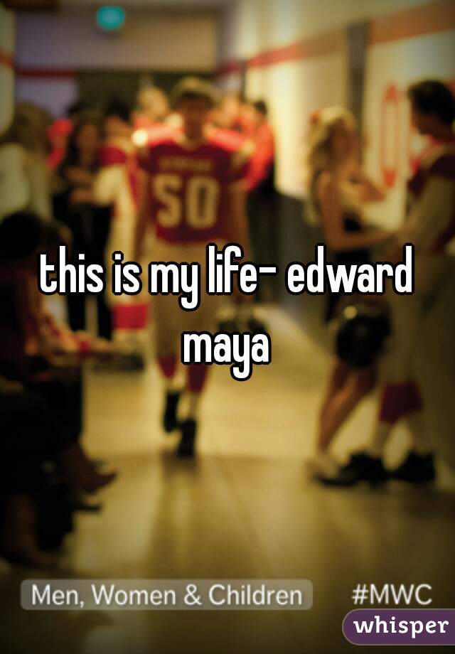 this is my life- edward maya 