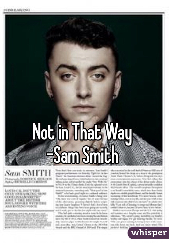 Not in That Way
-Sam Smith