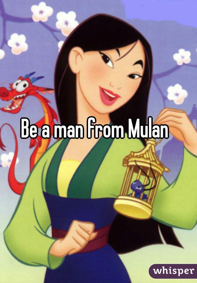 Be a man from Mulan