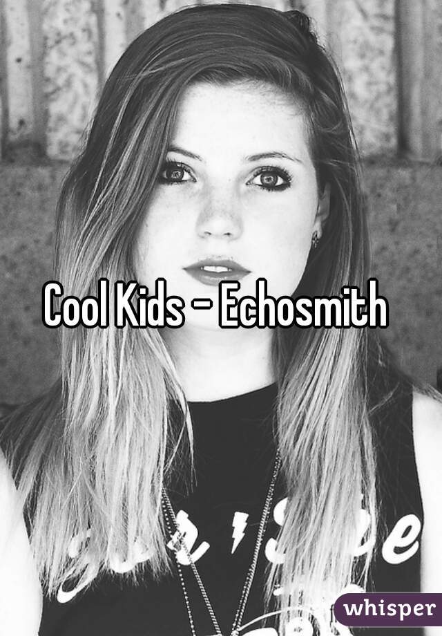 Cool Kids - Echosmith 