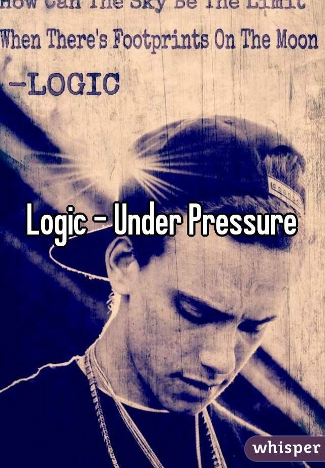 Logic - Under Pressure