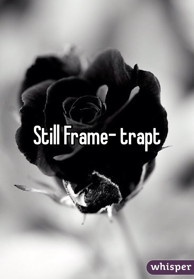 Still Frame- trapt