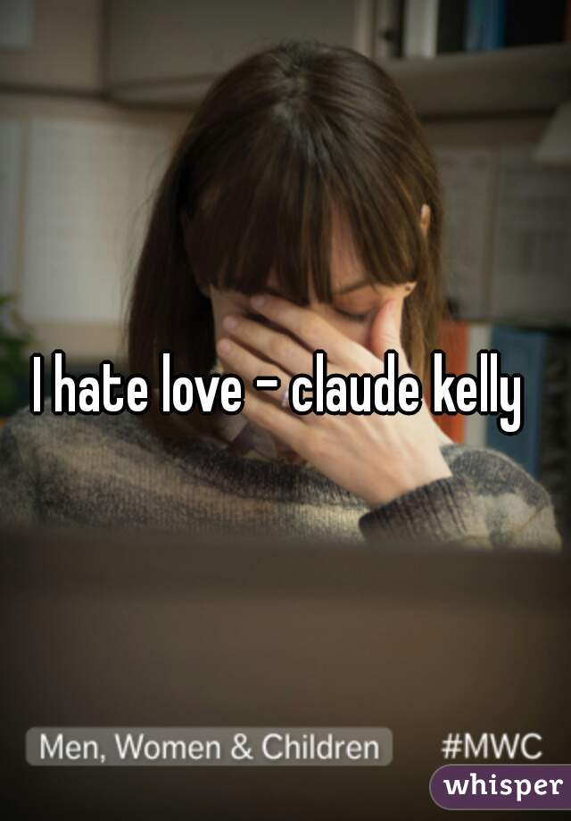 I hate love - claude kelly 