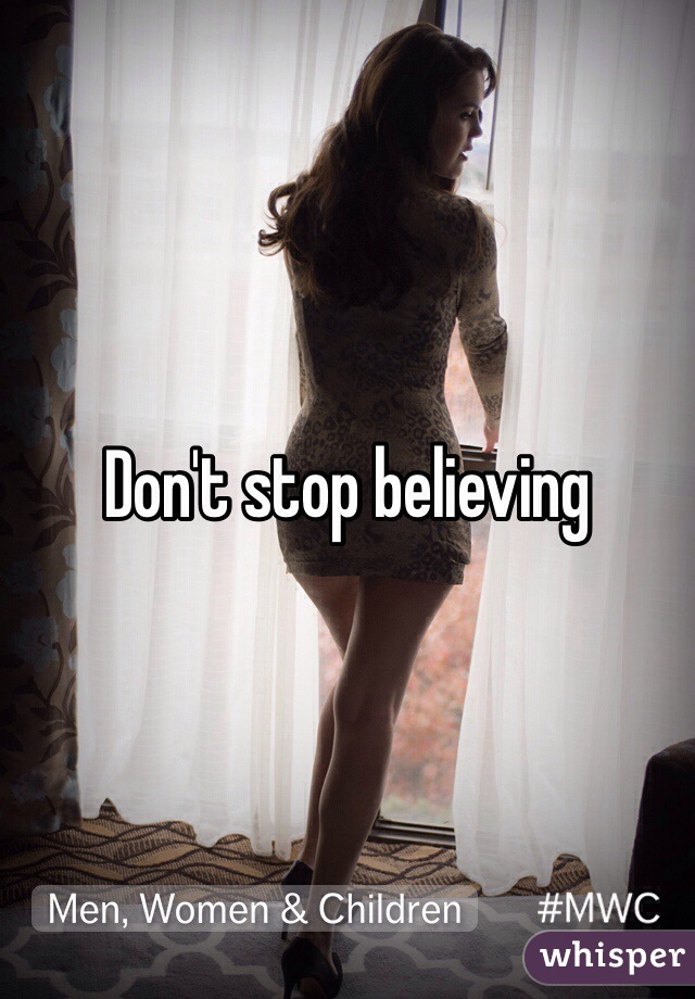 Don't stop believing