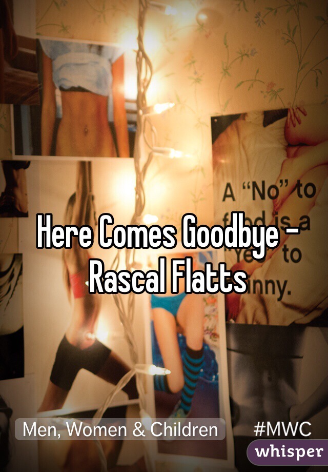 Here Comes Goodbye - Rascal Flatts