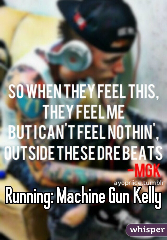 Running: Machine Gun Kelly