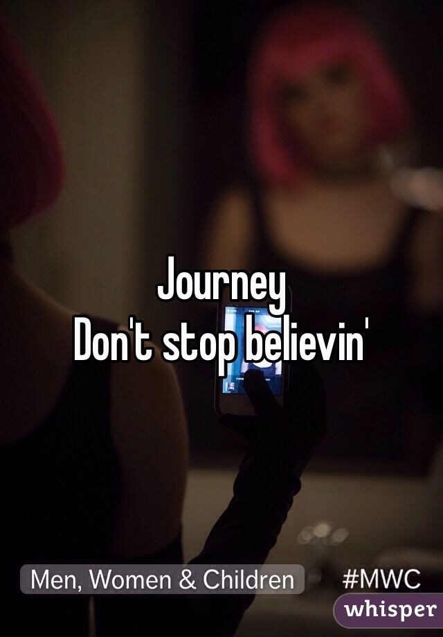 Journey
Don't stop believin'