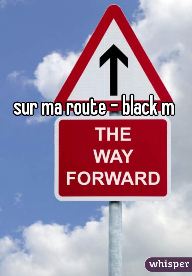 sur ma route - black m 
