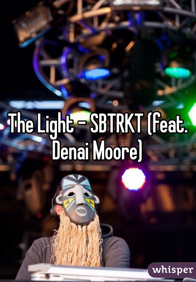 The Light - SBTRKT (feat. Denai Moore)