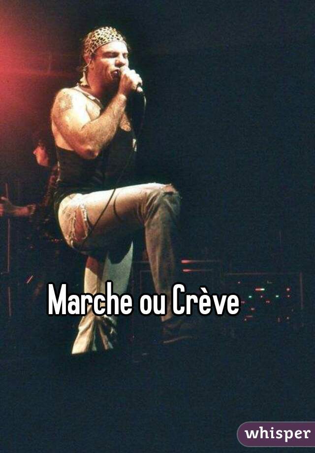 Marche ou Crève