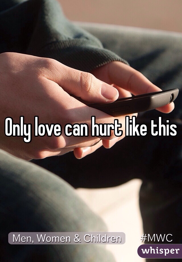 Only love can hurt like this 