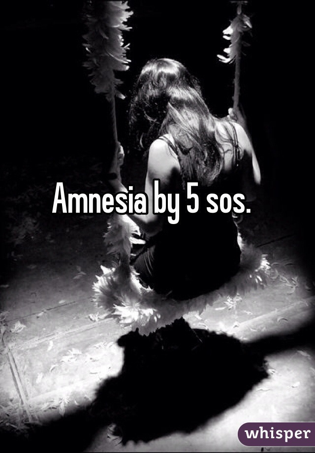 Amnesia by 5 sos. 