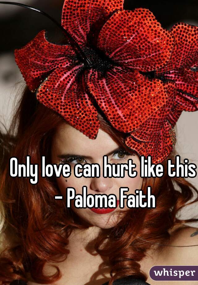 Only love can hurt like this - Paloma Faith