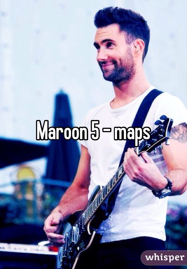 Maroon 5 - maps 