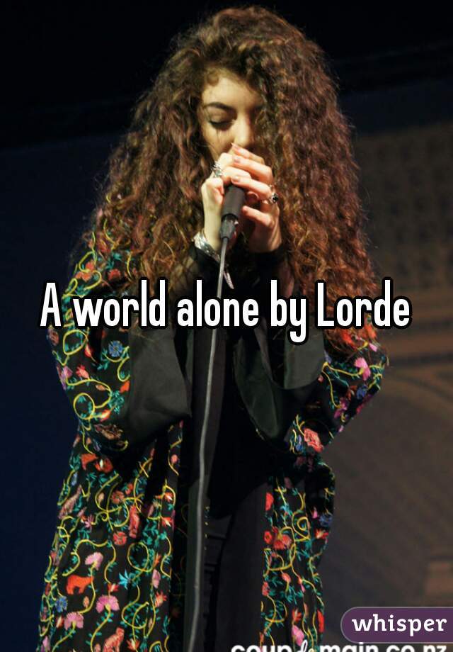 A world alone by Lorde