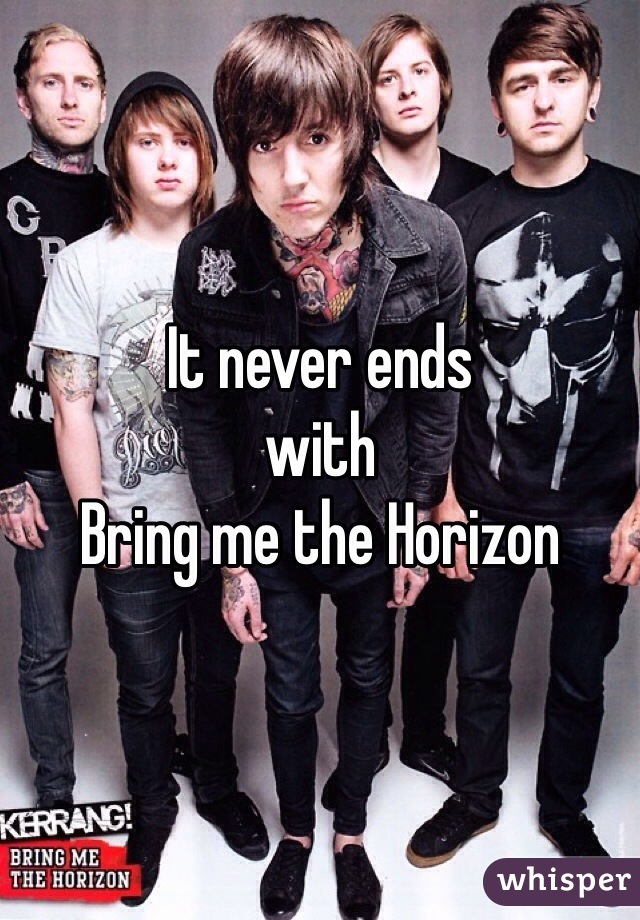 It never ends
with
Bring me the Horizon