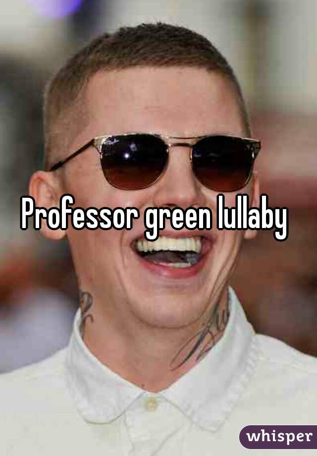 Professor green lullaby 