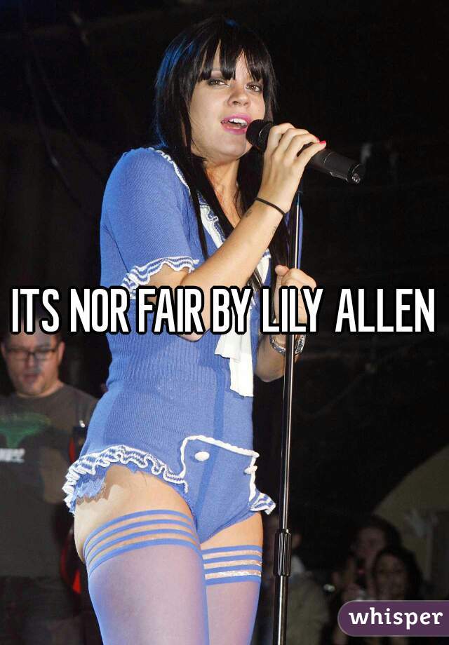 ITS NOR FAIR BY LILY ALLEN
