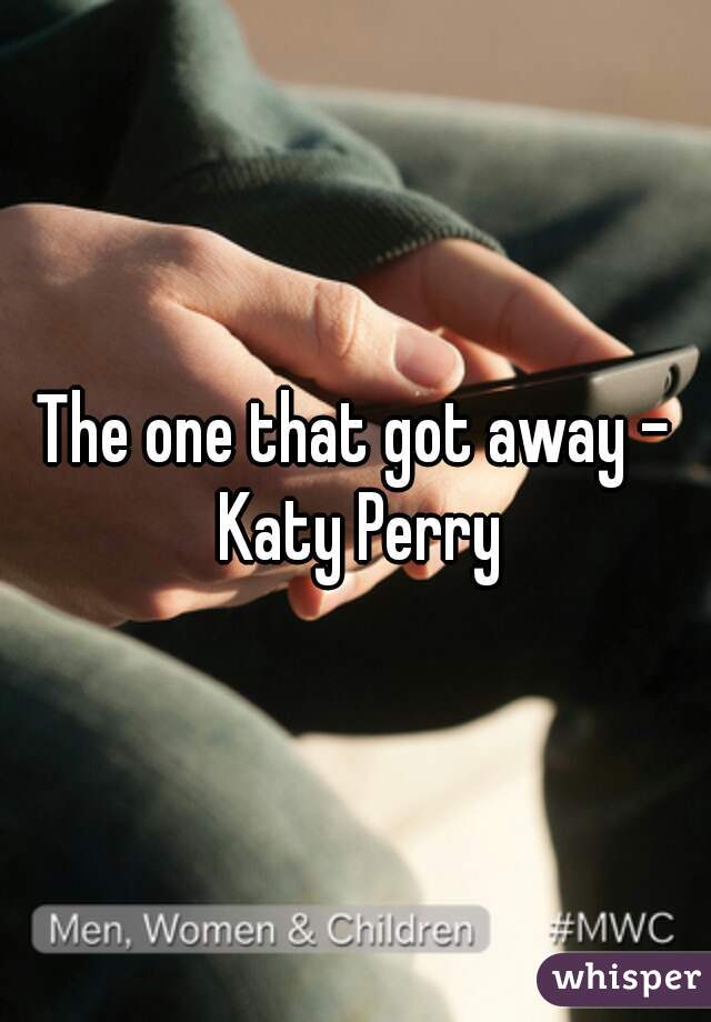 The one that got away - Katy Perry