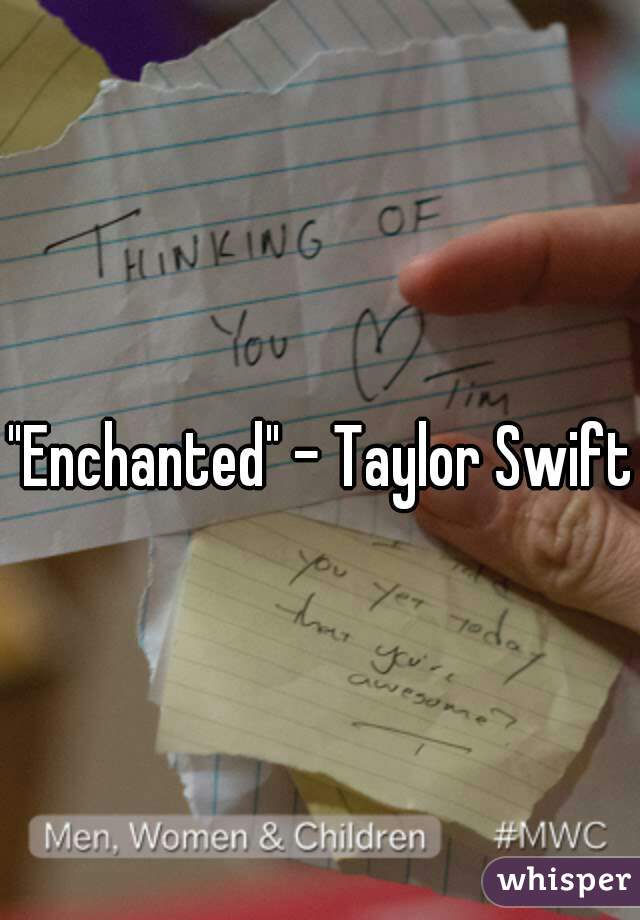 "Enchanted" - Taylor Swift