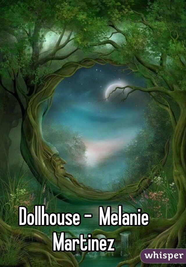 Dollhouse -  Melanie Martinez   