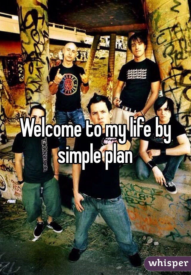 Welcome to my life by simple plan 