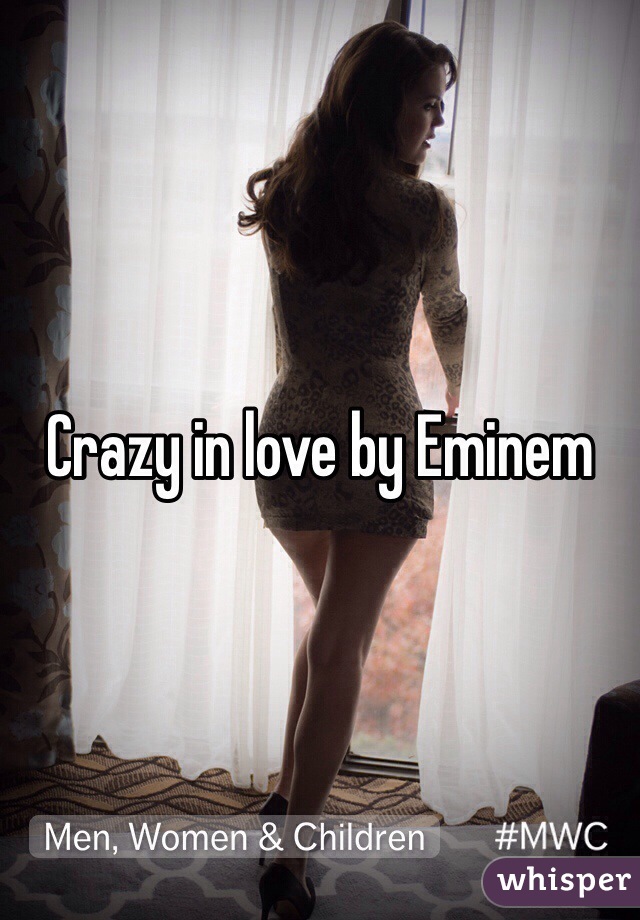 Crazy in love by Eminem