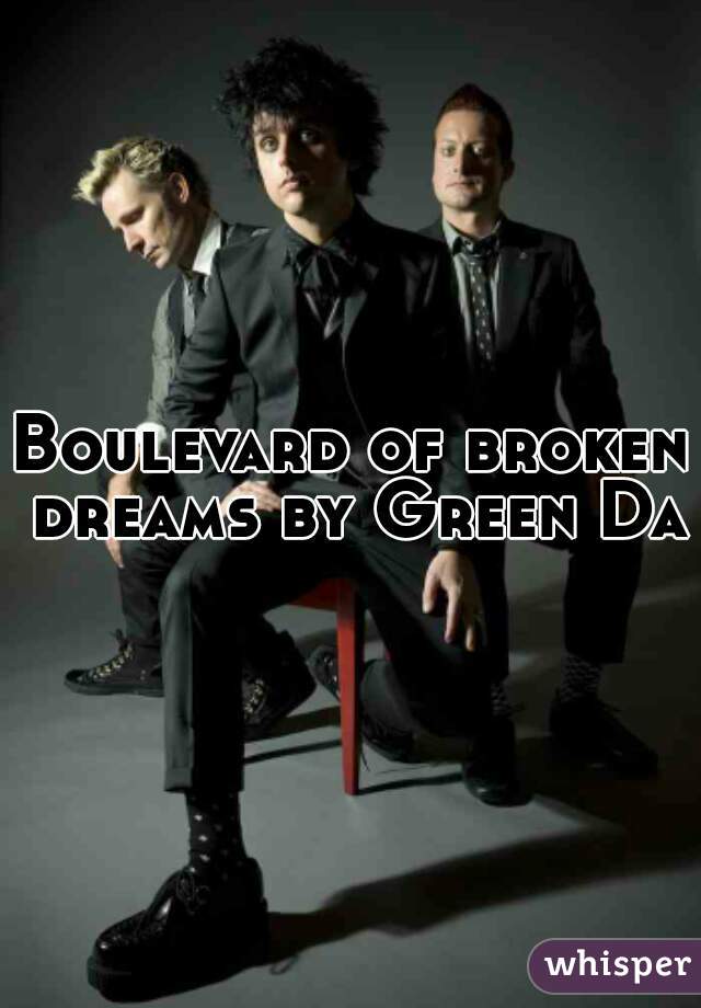 Boulevard of broken dreams by Green Day