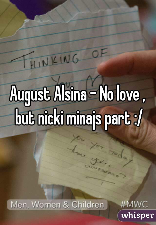 August Alsina - No love , but nicki minajs part :/