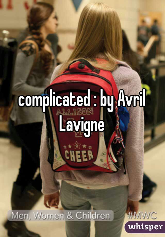 complicated : by Avril Lavigne 