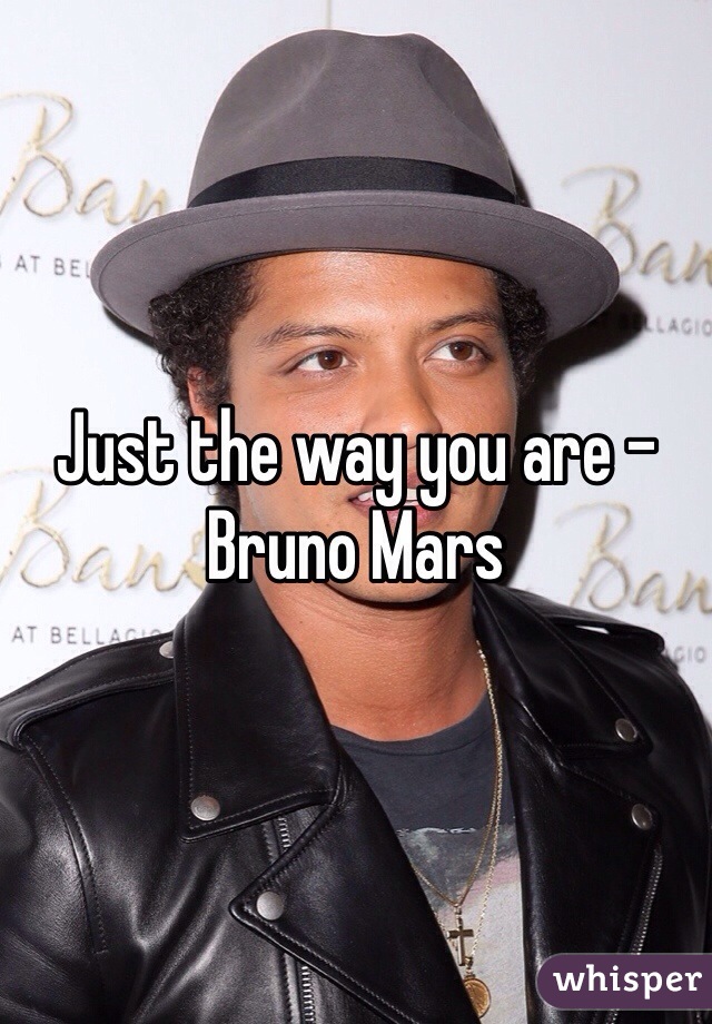 Just the way you are - Bruno Mars