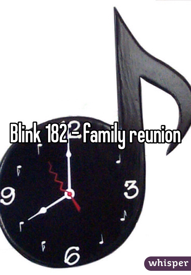 Blink 182 - family reunion 