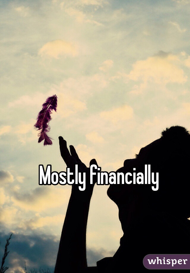 Mostly financially 
