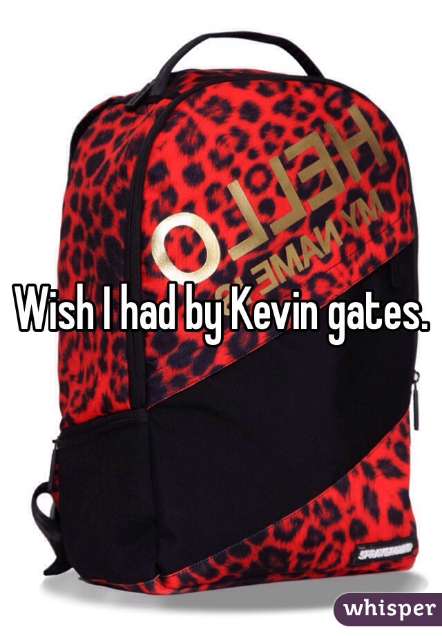 Wish I had by Kevin gates.