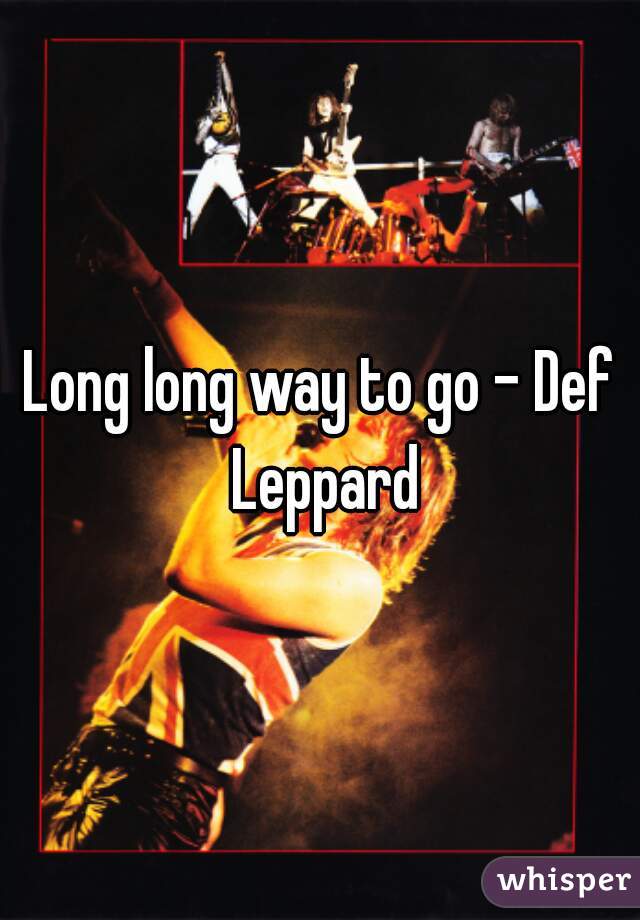 Long long way to go - Def Leppard