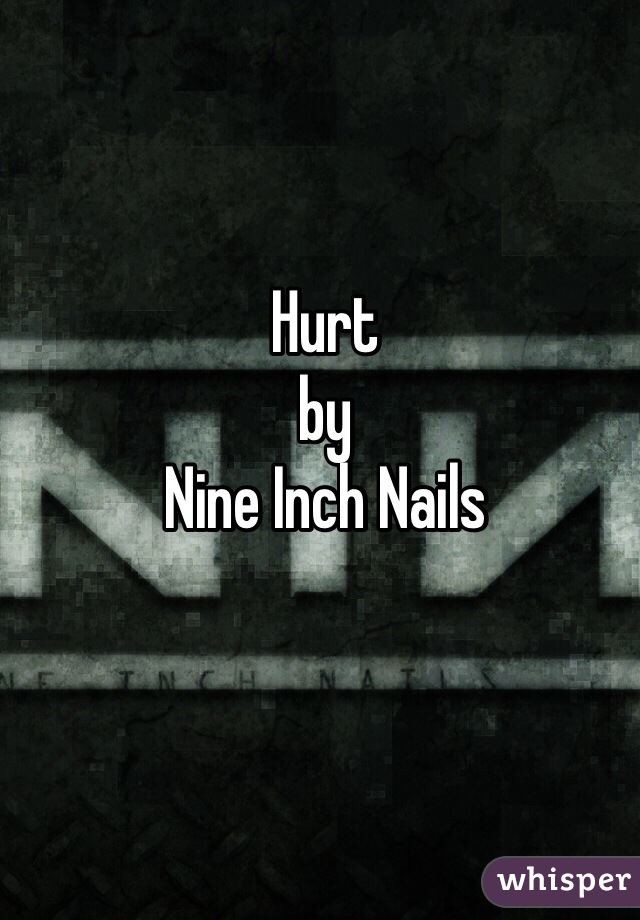 Hurt
by
Nine Inch Nails 