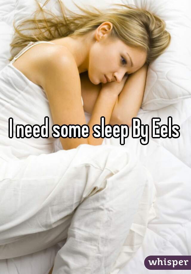 I need some sleep By Eels