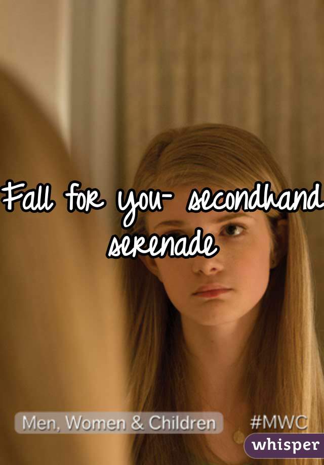 Fall for you- secondhand serenade 