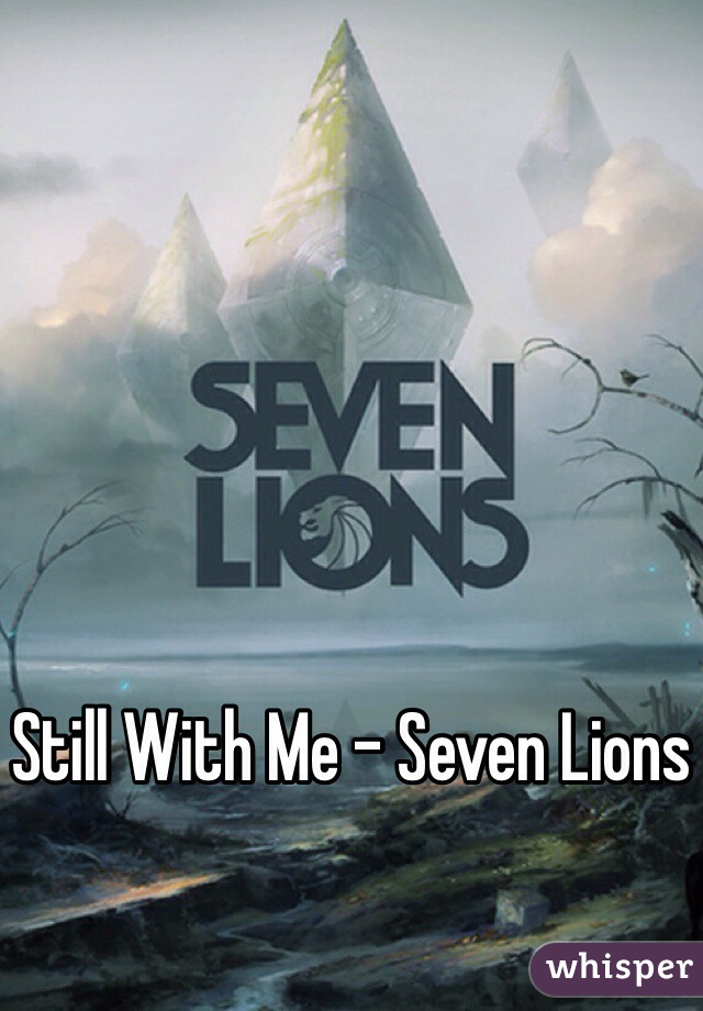 Still With Me - Seven Lions