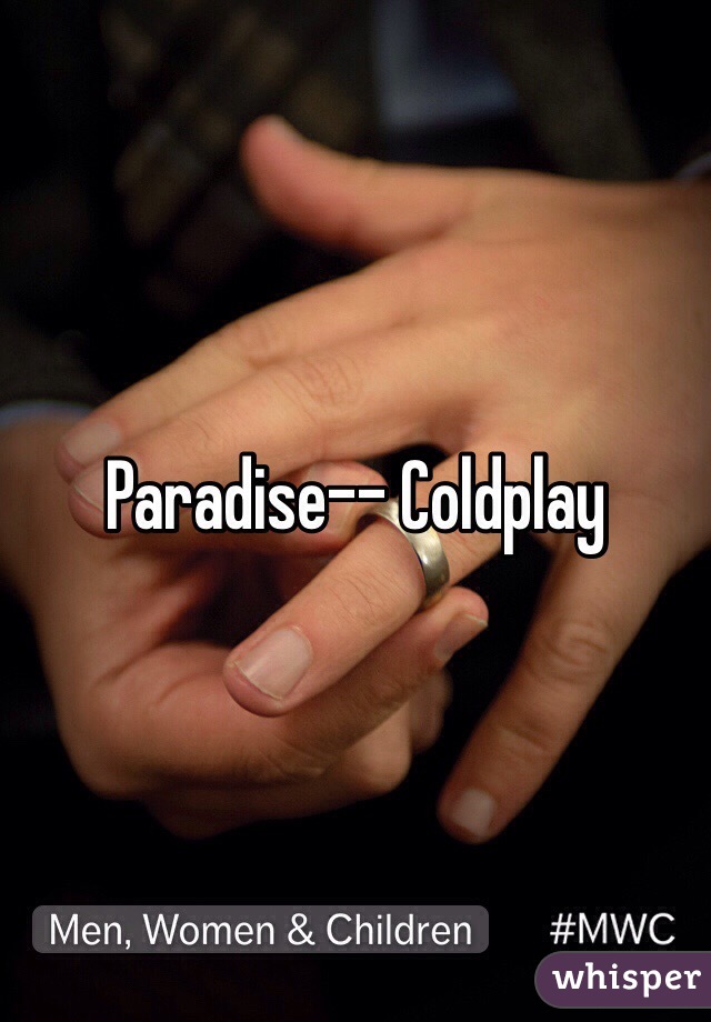 Paradise-- Coldplay 