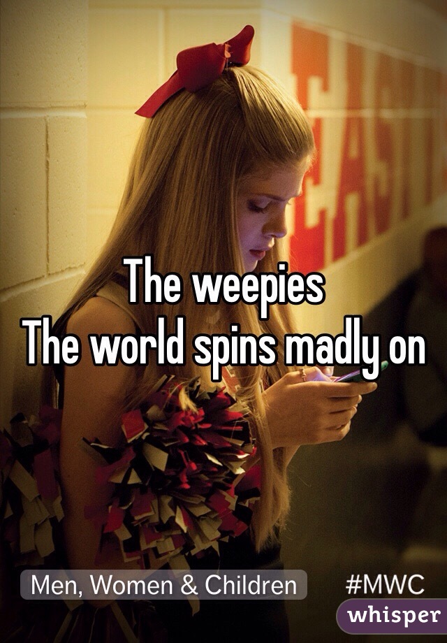 The weepies
The world spins madly on