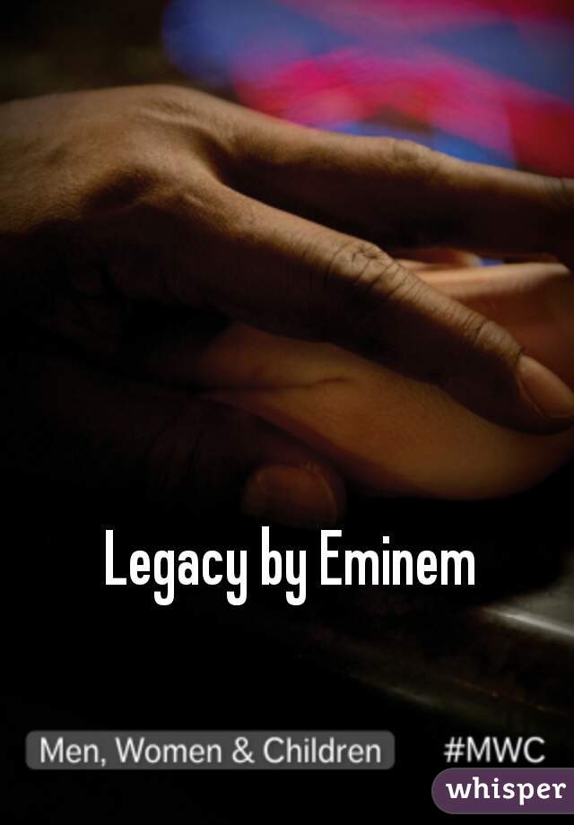 Legacy by Eminem 