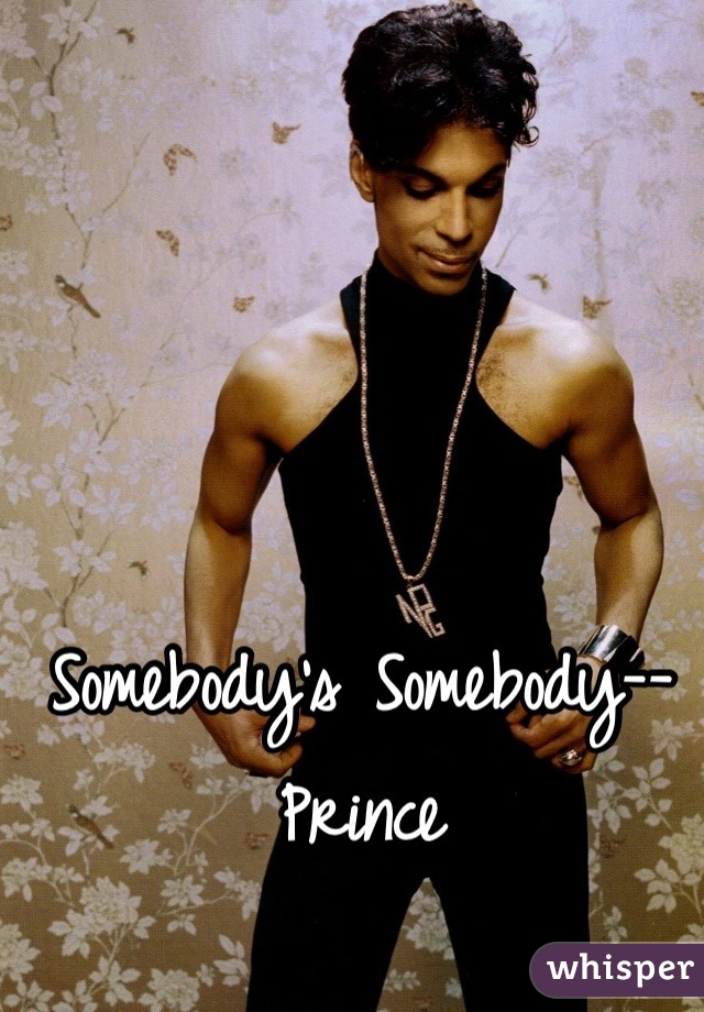 Somebody's Somebody--Prince