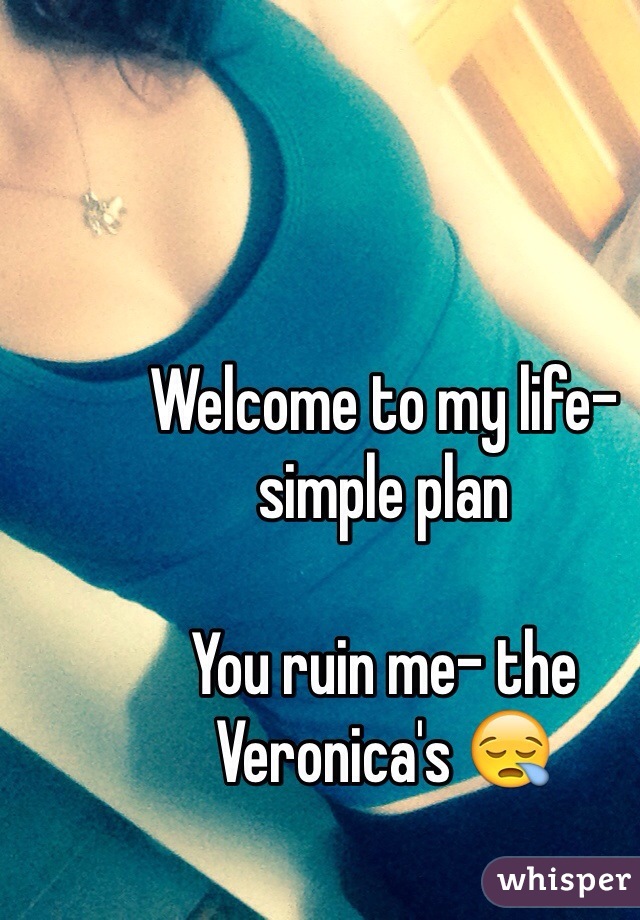 Welcome to my life- simple plan

You ruin me- the Veronica's 😪