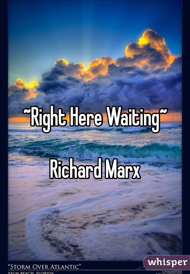 ~Right Here Waiting~

Richard Marx