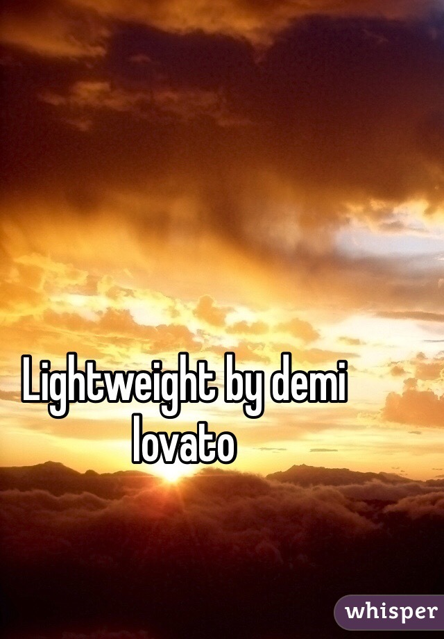 Lightweight by demi lovato