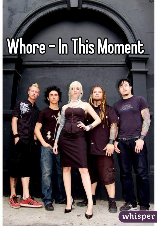 Whore - In This Moment  