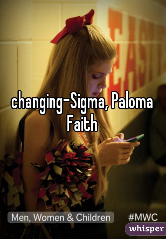 changing-Sigma, Paloma Faith 